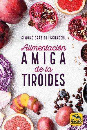 ALIMENTACIÓN AMIGA DE LA TIROIDES | 9788417080389 | GRAZIOLI SCHAGER, SIMONE | Llibreria La Font de Mimir - Llibreria online Barcelona - Comprar llibres català i castellà