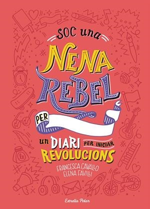 SOC UNA NENA REBEL. UN DIARI PER INICIAR REVOLUCIONS | 9788491377399 | FAVILLI, ELENA/CAVALLO, FRANCESCA | Llibreria La Font de Mimir - Llibreria online Barcelona - Comprar llibres català i castellà