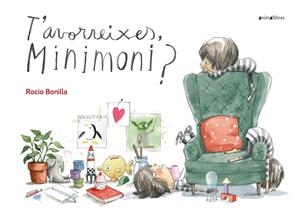 T'AVORREIXES, MINIMONI? | 9788417599164 | BONILLA RAYA, ROCIO | Llibreria La Font de Mimir - Llibreria online Barcelona - Comprar llibres català i castellà