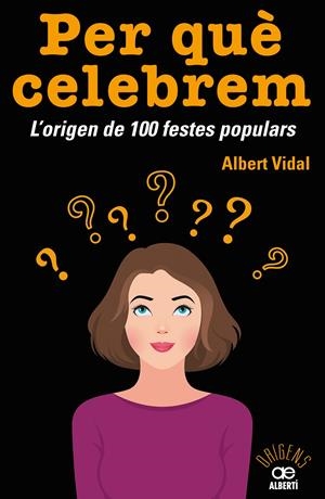 PER QUÈ CELEBREM...? L'ORIGEN DE 100 FESTES POPULARS | 9788472461680 | VIDAL GARC?A, ALBERT | Llibreria La Font de Mimir - Llibreria online Barcelona - Comprar llibres català i castellà