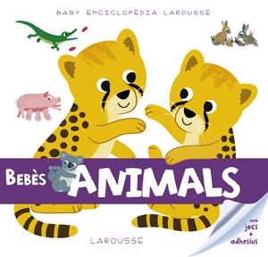 BABY ENCICLOPÈDIA. BEBÈS ANIMALS | 9788416984503 | LAROUSSE EDITORIAL | Llibreria La Font de Mimir - Llibreria online Barcelona - Comprar llibres català i castellà