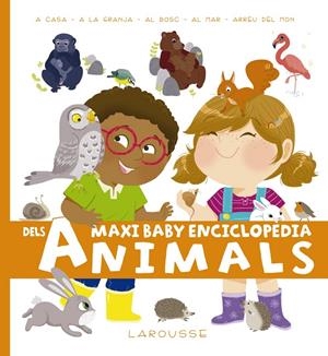 MAXI BABY ENCICLOPÈDIA DELS ANIMALS | 9788417273255 | LAROUSSE EDITORIAL | Llibreria La Font de Mimir - Llibreria online Barcelona - Comprar llibres català i castellà