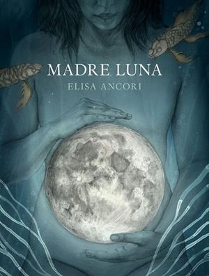 MADRE LUNA | 9788417560720 | ANCORI, ELISA | Llibreria La Font de Mimir - Llibreria online Barcelona - Comprar llibres català i castellà