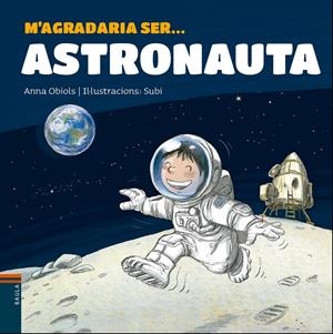 M'AGRADARIA SER ... ASTRONAUTA | 9788447938766 | OBIOLS LLOPART, ANNA | Llibreria La Font de Mimir - Llibreria online Barcelona - Comprar llibres català i castellà