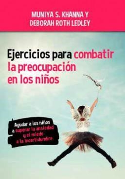 EJERCICIOS PARA COMBATIR LA PREOCUPACIÓN EN LOS NIÑOS | 9788427143012 | KHANA, MUNIYA S./LEDLEY, DEBORAH ROTH | Llibreria La Font de Mimir - Llibreria online Barcelona - Comprar llibres català i castellà