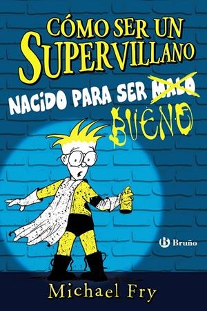 CÓMO SER UN SUPERVILLANO - NACIDO PARA SER BUENO | 9788469626337 | FRY, MICHAEL | Llibreria La Font de Mimir - Llibreria online Barcelona - Comprar llibres català i castellà
