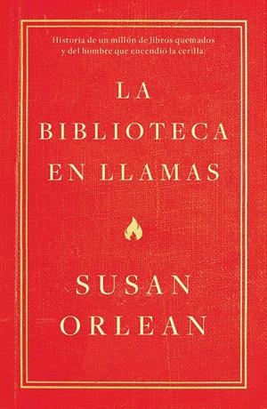 LA BIBLIOTECA EN LLAMAS | 9788499987224 | ORLEAN, SUSAN | Llibreria La Font de Mimir - Llibreria online Barcelona - Comprar llibres català i castellà