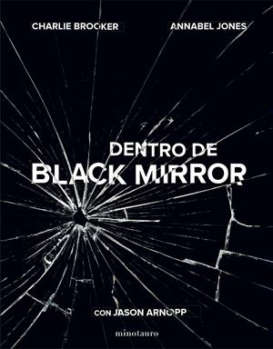 DENTRO DE BLACK MIRROR | 9788445006450 | ARNOPP, JASON/JONES, ANNABEL/BROOKER, CHARLIE | Llibreria La Font de Mimir - Llibreria online Barcelona - Comprar llibres català i castellà
