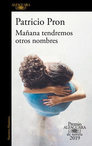 MAÑANA TENDREMOS OTROS NOMBRES (PREMIO ALFAGUARA DE NOVELA 2019) | 9788420434872 | PRON, PATRICIO | Llibreria La Font de Mimir - Llibreria online Barcelona - Comprar llibres català i castellà