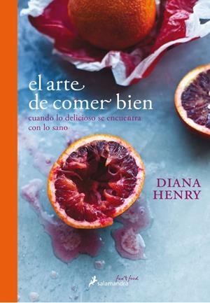 EL ARTE DE COMER BIEN | 9788416295135 | HENRY, DIANA | Llibreria La Font de Mimir - Llibreria online Barcelona - Comprar llibres català i castellà