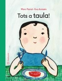 TOTS A TAULA! | 9788417749026 | MARC PARROT / EVA ARMISÉN | Llibreria La Font de Mimir - Llibreria online Barcelona - Comprar llibres català i castellà