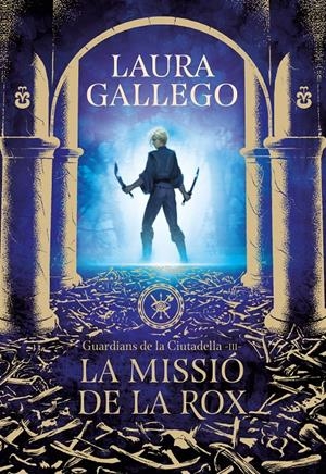 LA MISSIÓ DE LA ROX (GUARDIANS DE LA CIUTADELLA 3) | 9788417460662 | GALLEGO, LAURA | Llibreria La Font de Mimir - Llibreria online Barcelona - Comprar llibres català i castellà