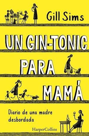 UN GIN-TONIC PARA MAMÁ. DIARIO DE  UNA MADRE DESBORDADA | 9788491393498 | SIMS, GILL | Llibreria La Font de Mimir - Llibreria online Barcelona - Comprar llibres català i castellà