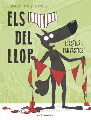 ELS CALÇOTETS DEL LLOP. ELÀSTICS I FANTÀSTICS! | 9788467934298 | LUPANO ITOÏZ CAUUET | Llibreria La Font de Mimir - Llibreria online Barcelona - Comprar llibres català i castellà