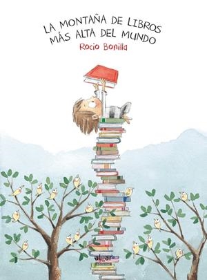 LA MONTAÑA DE LIBROS MÁS ALTA DEL MUNDO | 9788491420507 | BONILLA RAYA, ROCIO | Llibreria La Font de Mimir - Llibreria online Barcelona - Comprar llibres català i castellà