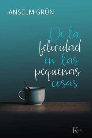 DE LA FELICIDAD EN LAS PEQUEÑAS COSAS | 9788499886695 | GRÜN, ANSELM | Llibreria La Font de Mimir - Llibreria online Barcelona - Comprar llibres català i castellà