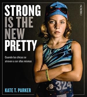 STRONG IS THE NEW PRETTY. CUANDO LAS CHICAS SE ATREVEN A SER ELLAS MISMAS | 9788441541405 | PARKER, KATE T. | Llibreria La Font de Mimir - Llibreria online Barcelona - Comprar llibres català i castellà