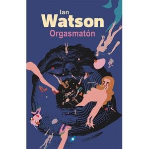 ORGASMATÓN | 9788417507244 | IAN WATSON | Llibreria La Font de Mimir - Llibreria online Barcelona - Comprar llibres català i castellà