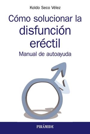 CÓMO SOLUCIONAR LA DISFUNCIÓN ERÉCTIL | 9788436841084 | SECO VÉLEZ, KOLDO | Llibreria La Font de Mimir - Llibreria online Barcelona - Comprar llibres català i castellà