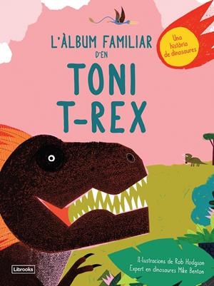 L'ÀLBUM FAMILIAR D'EN TONI T-REX | 9788494957833 | BENTON, MIKE/HODGSON, ROB | Llibreria La Font de Mimir - Llibreria online Barcelona - Comprar llibres català i castellà