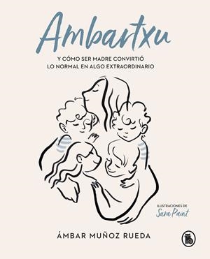AMBARTXU, Y CÓMO SER MADRE CONVIRTIÓ LO NORMAL EN EXTRAORDINARIO | 9788402422101 | MUÑOZ RUEDA, ÁMBAR | Llibreria La Font de Mimir - Llibreria online Barcelona - Comprar llibres català i castellà