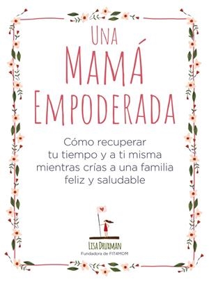 UNA MAMÁ EMPODERADA | 9788441541030 | DRUXMAN, LISA | Llibreria La Font de Mimir - Llibreria online Barcelona - Comprar llibres català i castellà
