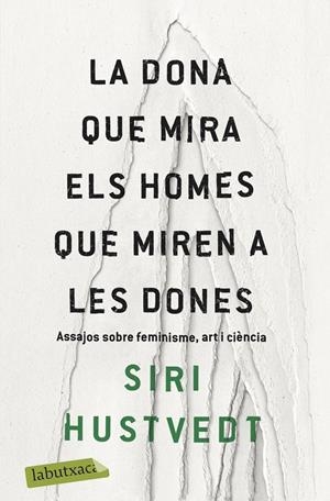 LA DONA QUE MIRA ELS HOMES QUE MIREN A LES DONES | 9788417420673 | HUSTVEDT, SIRI | Llibreria La Font de Mimir - Llibreria online Barcelona - Comprar llibres català i castellà