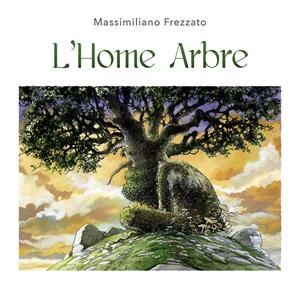 L´HOME ARBRE | 9788491452652 | FREZZATO, MASSIMILIANO | Llibreria La Font de Mimir - Llibreria online Barcelona - Comprar llibres català i castellà
