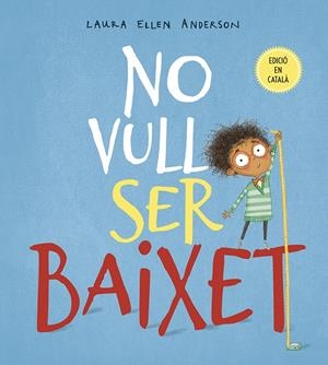 NO VULL SER BAIXET | 9788491452294 | ANDERSON, LAURA ELLEN | Llibreria La Font de Mimir - Llibreria online Barcelona - Comprar llibres català i castellà