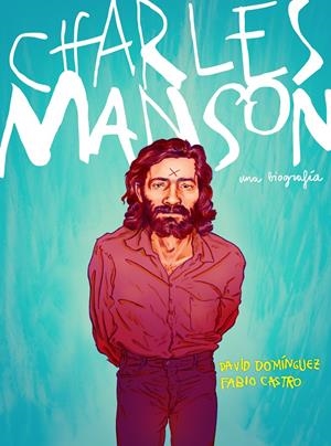 CHARLES MANSON | 9788417247430 | DOMÍNGUEZ, DAVID/CASTRO, FABIO | Llibreria La Font de Mimir - Llibreria online Barcelona - Comprar llibres català i castellà