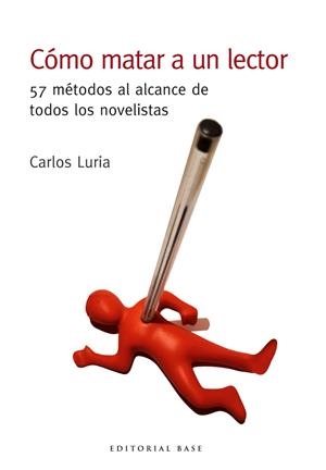 CÓMO MATAR A UN LECTOR. 57 MÉTODOS AL ALCANCE DE TODOS LOS NOVELISTAS | 9788417760441 | LURIA, CARLOS | Llibreria La Font de Mimir - Llibreria online Barcelona - Comprar llibres català i castellà