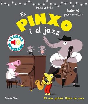 EN PINXO I EL JAZZ. LLIBRE MUSICAL | 9788491376996 | LE HUCHE, MAGALI | Llibreria La Font de Mimir - Llibreria online Barcelona - Comprar llibres català i castellà