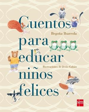 CUENTOS PARA EDUCAR NIÑOS FELICES | 9788467543131 | IBARROLA, BEGOÑA | Llibreria La Font de Mimir - Llibreria online Barcelona - Comprar llibres català i castellà