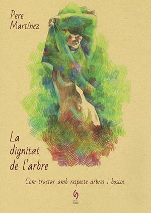 LA DIGNITAT DE L'ARBRE | 9788494928154 | MARTÍNEZ, PERE | Llibreria La Font de Mimir - Llibreria online Barcelona - Comprar llibres català i castellà