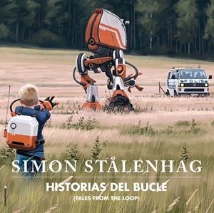 HISTORIAS DEL BUCLE. TALES FROM THE LOOP | 9788417771164 | STÅLENHAG, SIMON | Llibreria La Font de Mimir - Llibreria online Barcelona - Comprar llibres català i castellà