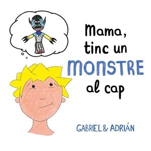 MAMA, TINC UN MONSTRE AL CAP | 9788417736460 | GABRIEL & ADRIÁN, | Llibreria La Font de Mimir - Llibreria online Barcelona - Comprar llibres català i castellà