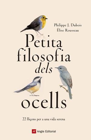 PETITA FILOSOFIA DELS OCELLS | 9788417214807 | DUBOIS , PHILIPPE J./ROUSSEAU, ÉLISE | Llibreria La Font de Mimir - Llibreria online Barcelona - Comprar llibres català i castellà