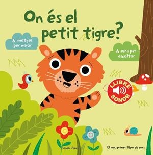 ON ÉS EL PETIT TIGRE? EL MEU PRIMER LLIBRE DE SONS | 9788490574867 | BILLET, MARION | Llibreria La Font de Mimir - Llibreria online Barcelona - Comprar llibres català i castellà