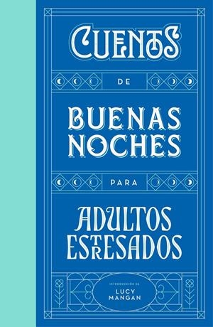 CUENTOS DE BUENAS NOCHES PARA ADULTOS ESTRESADOS | 9788401023316 | MANGAN, LUCY/VARIOS AUTORES, | Llibreria La Font de Mimir - Llibreria online Barcelona - Comprar llibres català i castellà