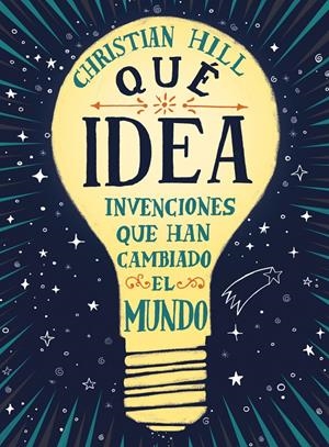 ¡QUÉ IDEA! LAS INVENCIONES QUE HAN CAMBIADO EL MUNDO | 9788417761004 | HILL, CHRISTIAN | Llibreria La Font de Mimir - Llibreria online Barcelona - Comprar llibres català i castellà