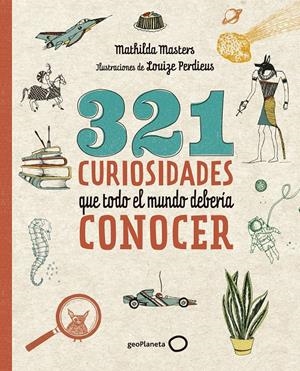 321 CURIOSIDADES QUE TODO EL MUNDO DEBERÍA CONOCER | 9788408206798 | MASTERS, MATHILDA/PERDIEUS, LOUIZE | Llibreria La Font de Mimir - Llibreria online Barcelona - Comprar llibres català i castellà