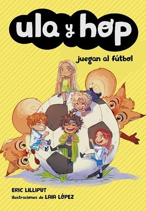 ULA Y HOP JUEGAN AL FÚTBOL (ULA Y HOP) | 9788420451930 | LILLIPUT, ERIC/LÓPEZ, LAIA | Llibreria La Font de Mimir - Llibreria online Barcelona - Comprar llibres català i castellà