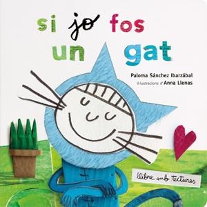 SI JO FOS UN GAT. TEXTURES | 9788491378358 | LLENAS, ANNA/SÁNCHEZ IBARZABAL, PALOMA | Llibreria La Font de Mimir - Llibreria online Barcelona - Comprar llibres català i castellà