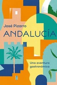 ANDALUCIA, UNA AVENTURA GASTRONOMICA | 9788416407668 | PIZARRO, JOSE | Llibreria La Font de Mimir - Llibreria online Barcelona - Comprar llibres català i castellà