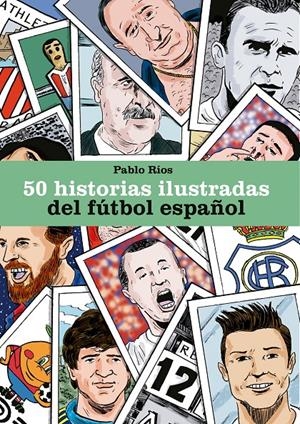 50 HISTORIAS ILUSTRADAS DEL FÚTBOL ESPAÑOL | 9788494980756 | RÍOS, PABLO | Llibreria La Font de Mimir - Llibreria online Barcelona - Comprar llibres català i castellà