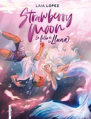 STRAWBERRY MOON. LA FILLA DE LA LLUNA | 9788417515614 | LAIA LÓPEZ | Llibreria La Font de Mimir - Llibreria online Barcelona - Comprar llibres català i castellà
