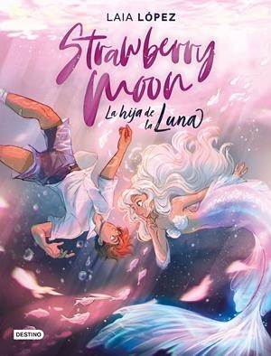 STRAWBERRY MOON. LA HIJA DE LA LUNA | 9788408217220 | LAIA LÓPEZ | Llibreria La Font de Mimir - Llibreria online Barcelona - Comprar llibres català i castellà