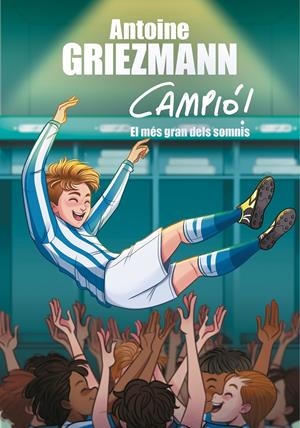 EL SOMNI MÉS GRAN (CAMPIÓ! 6) | 9788417424626 | GRIEZMANN, ANTOINE | Llibreria La Font de Mimir - Llibreria online Barcelona - Comprar llibres català i castellà