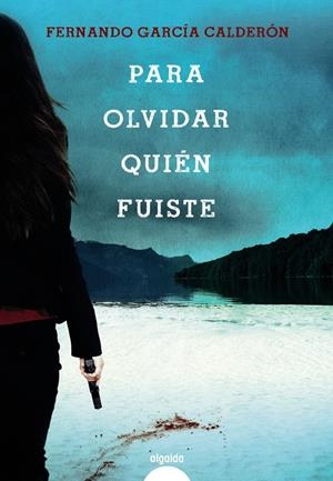 PARA OLVIDAR QUIÉN FUISTE | 9788491891529 | GARCÍA CALDERÓN, FERNANDO | Llibreria La Font de Mimir - Llibreria online Barcelona - Comprar llibres català i castellà