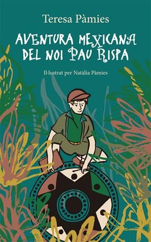 AVENTURA MEXICANA DEL NOI PAU RISPA | 9788424665890 | PÀMIES, TERESA | Llibreria La Font de Mimir - Llibreria online Barcelona - Comprar llibres català i castellà